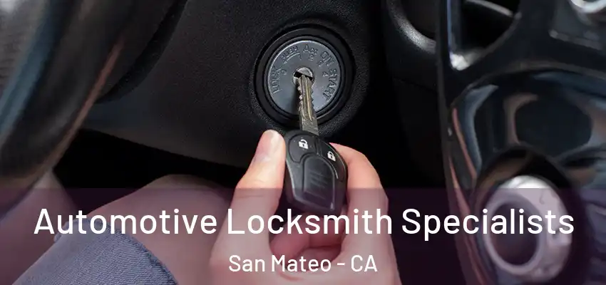 Automotive Locksmith Specialists San Mateo - CA