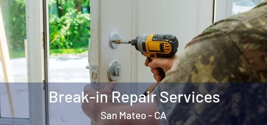  Break-in Repair Services San Mateo - CA