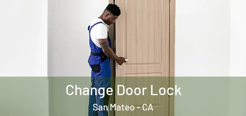  Change Door Lock San Mateo - CA
