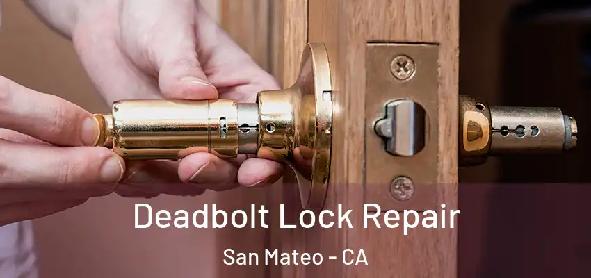  Deadbolt Lock Repair San Mateo - CA