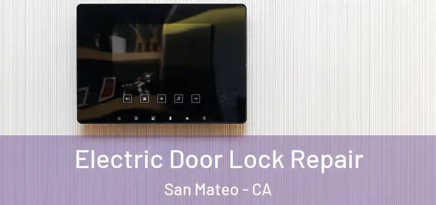 Electric Door Lock Repair San Mateo - CA