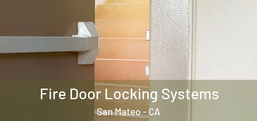 Fire Door Locking Systems San Mateo - CA