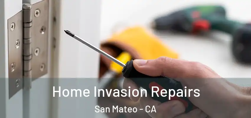 Home Invasion Repairs San Mateo - CA