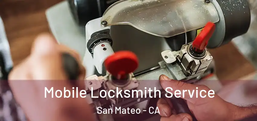  Mobile Locksmith Service San Mateo - CA