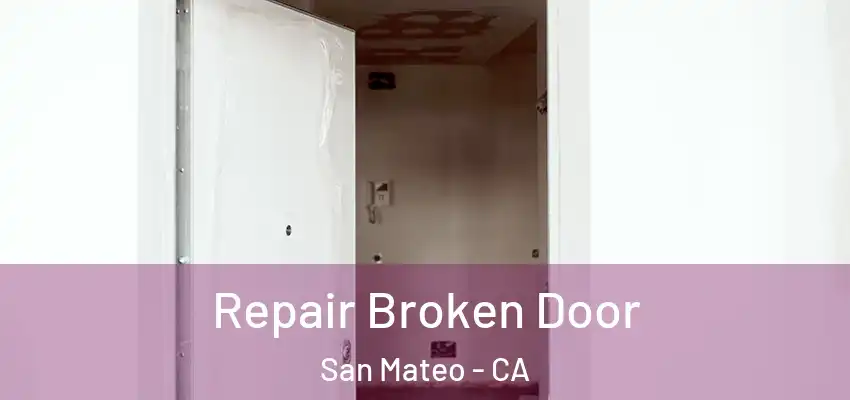 Repair Broken Door San Mateo - CA