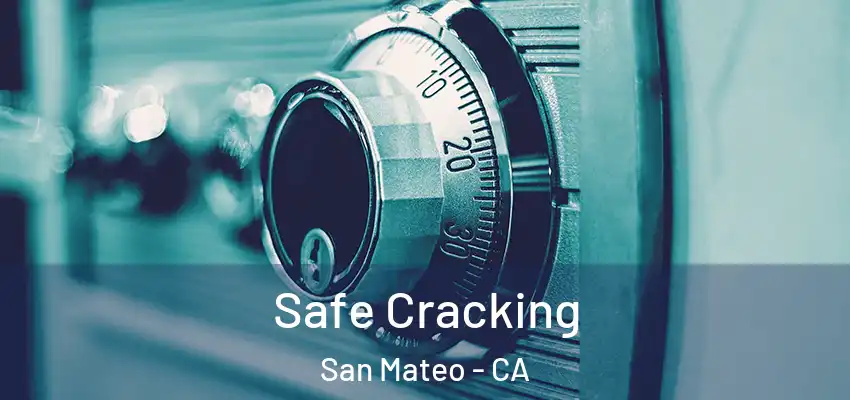 Safe Cracking San Mateo - CA
